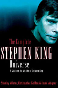 Title: The Complete Stephen King Universe: A Guide to the Worlds of Stephen King, Author: Stanley Wiater