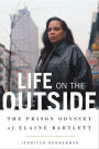 Life on the Outside: The Prison Odyssey of Elaine Bartlett