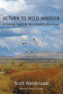 Return to Wild America: A Yearlong Search for the Continent's Natural Soul