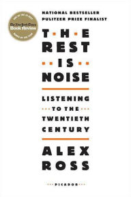 Title: The Rest Is Noise: Listening to the Twentieth Century, Author: Alex Ross