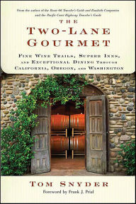 Title: The Two-Lane Gourmet: Fine Wine Trails, Superb Inns, and Exceptional Dining Through California, Oregon, and Washington, Author: Tom Snyder