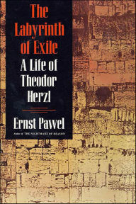 Title: The Labyrinth of Exile: A Life of Theodor Herzl, Author: Ernst Pawel