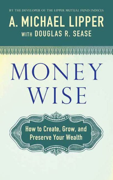 Money Wise: How to Create, Grow, and Preserve Your Wealth
