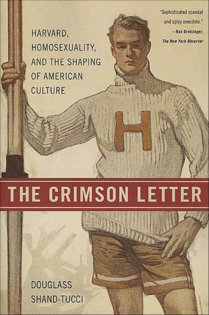 The Crimson Letter: Harvard, Homosexuality, and the Shaping of
