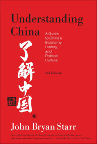 Title: Understanding China: A Guide to China's Economy, History, and Political Culture, Author: John Bryan Starr