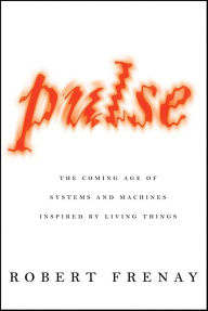 Title: Pulse: The Coming Age of Systems and Machines Inspired by Living Things, Author: Robert Frenay