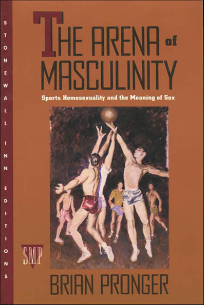 The Arena of Masculinity: Sports, Homosexuality, and the Meaning of Sex