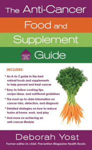 Title: The Anti-Cancer Food and Supplement Guide: How to Protect Yourself and Enhance Your Health, Author: Deborah Yost