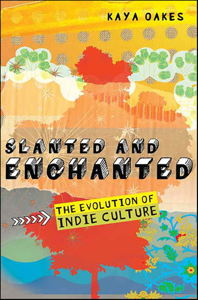 Slanted and Enchanted: The Evolution of Indie Culture