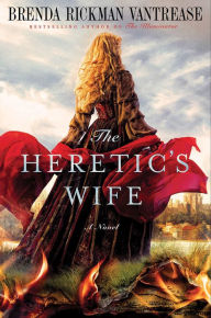Title: The Heretic's Wife: A Novel, Author: Brenda Rickman Vantrease