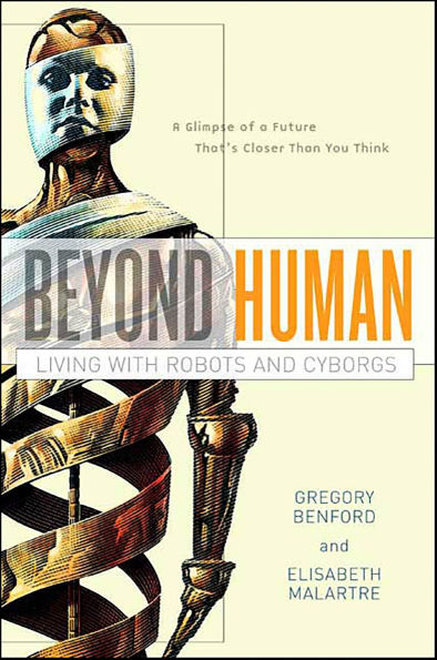 Beyond Human: Living with Robots and Cyborgs