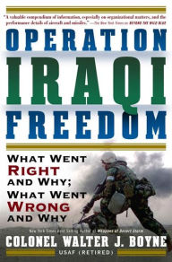 Title: Operation Iraqi Freedom: What Went Right, What Went Wrong, and Why, Author: Walter J. Boyne