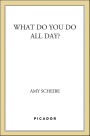 What Do You Do All Day?: A Novel