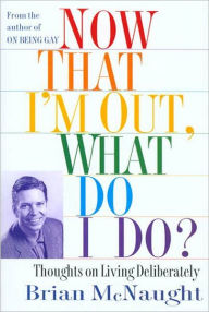 Now That I'm Out, What Do I Do?: Thoughts on Living Deliberately