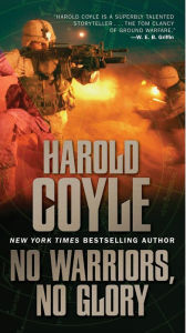 Title: No Warriors, No Glory, Author: Harold Coyle