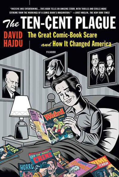 The Ten-Cent Plague: The Great Comic-Book Scare and How It Changed America