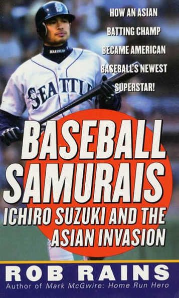 Baseball Samurais: Ichiro Suzuki And The Asian Invasion