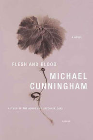 Title: Flesh and Blood: A Novel, Author: Michael Cunningham