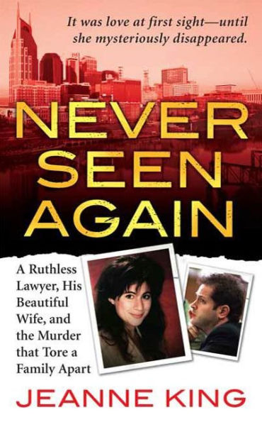 Never Seen Again: A Ruthless Lawyer, His Beautiful Wife, and the Murder that Tore a Family Apart