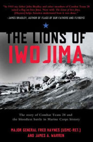 Title: The Lions of Iwo Jima: The Story of Combat Team 28 and the Bloodiest Battle in Marine Corps History, Author: Fred Haynes USMC-RET