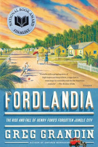 Title: Fordlandia: The Rise and Fall of Henry Ford's Forgotten Jungle City, Author: Greg Grandin
