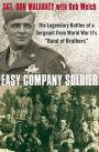 Easy Company Soldier: The Legendary Battles of a Sergeant from World War II's ''Band of Brothers''