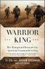 Warrior King: The Triumph and Betrayal of an American Commander in Iraq