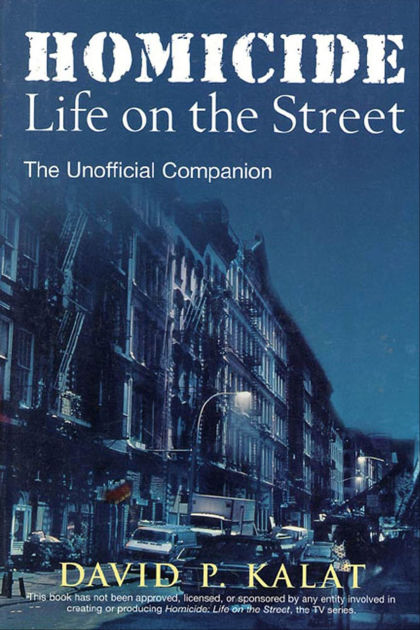 Homicide: Life On The Streets--the Unofficial Companion By David P 