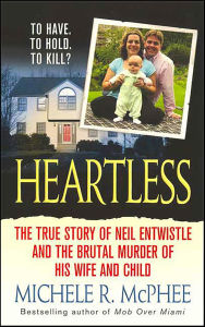Title: Heartless: The True Story of Neil Entwistle and the Brutal Murder of His Wife and Child, Author: Michele R. McPhee