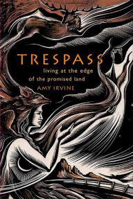 Title: Trespass: Living at the Edge of the Promised Land, Author: Amy Irvine