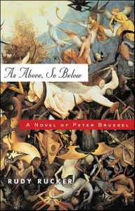 Title: As Above, So Below: A Novel of Peter Bruegel, Author: Rudy Rucker