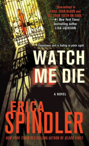 Title: Watch Me Die: A Novel, Author: Erica Spindler