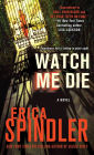 Watch Me Die: A Novel