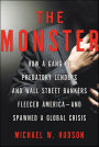 The Monster: How a Gang of Predatory Lenders and Wall Street Bankers Fleeced America-and Spawned a Global Crisis