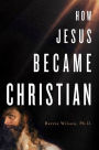 How Jesus Became Christian