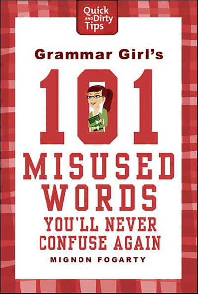 Grammar Girl's 101 Misused Words You'll Never Confuse Again