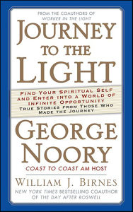 Title: Journey to the Light: Find your Spiritual Self and Enter into a World of Infinite Opportunity True Stories from those who made the Journey, Author: George Noory