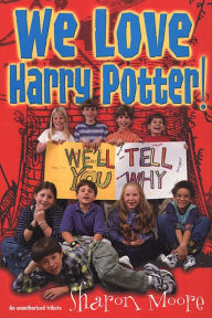 Title: We Love Harry Potter!: We'll Tell You Why, Author: Sharon Moore