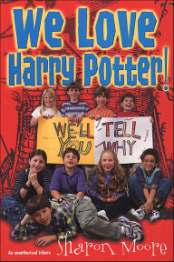 Title: We Love Harry Potter!: We'll Tell You Why, Author: Sharon Moore