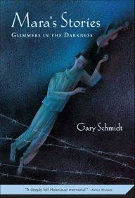 Title: Mara's Stories: Glimmers in the Darkness, Author: Gary Schmidt