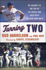 Title: Turning Two: My Journey to the Top of the World and Back with the New York Mets, Author: Bud Harrelson