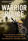 Warrior Police: Rolling with America's Military Police in the World's Trouble Spots