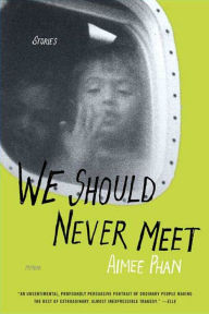 Title: We Should Never Meet: Stories, Author: Aimee Phan