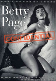 Title: Betty Page Confidential: Featuring Never-Before Seen Photographs, Author: Buck Henry