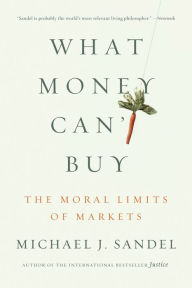 Title: What Money Can't Buy: The Moral Limits of Markets, Author: Michael J. Sandel