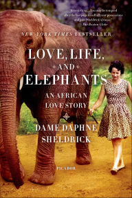 Title: Love, Life, and Elephants: An African Love Story, Author: Daphne Sheldrick