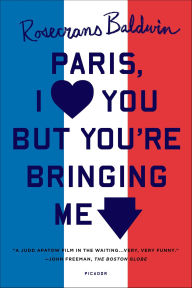 Title: Paris, I Love You but You're Bringing Me Down, Author: Rosecrans Baldwin