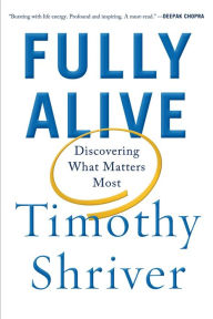 Title: Fully Alive: Discovering What Matters Most, Author: Timothy Shriver