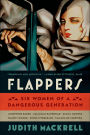 Flappers: Six Women of a Dangerous Generation