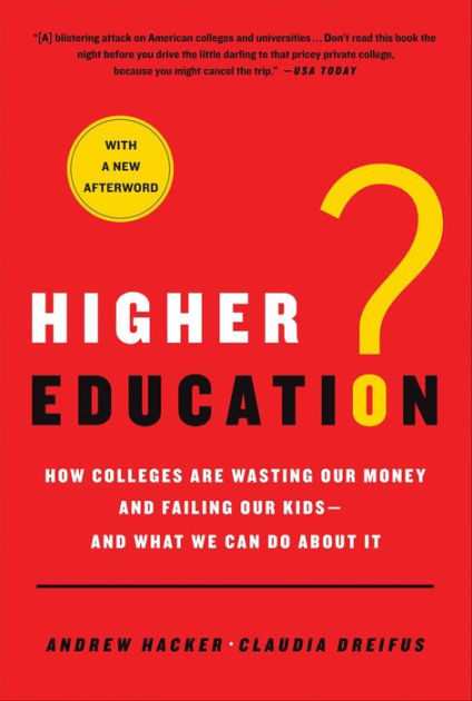 Higher Education How Colleges Are Wasting Our Money And Failing Our Kids And What We Can Do About It Paperback